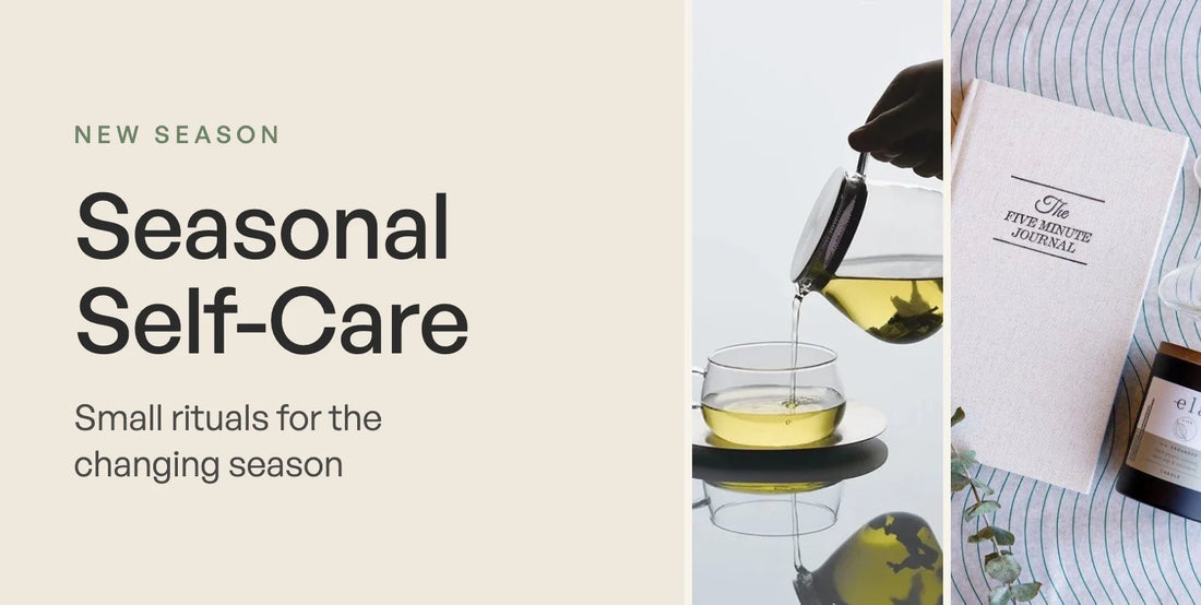 Seasonal Self-Care: small rituals for the changing season
